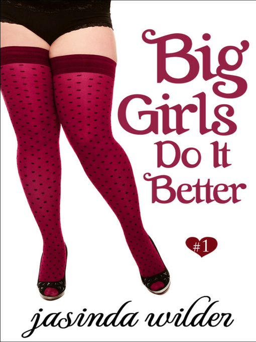 Title details for Big Girls Do It Better (Book 1) by Jasinda Wilder - Available
